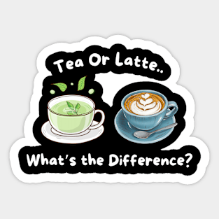 Tea or Latte What's the Difference? Funny Sarcastic Sticker